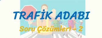 TRAFİK ADABI / SORU ÇÖZÜMLERİ – 2