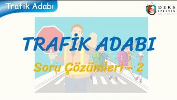 TRAFİK ADABI / SORU ÇÖZÜMLERİ – 2