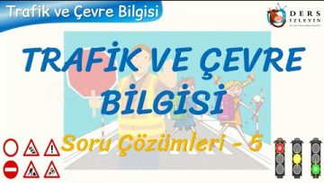 TRAFİK VE ÇEVRE BİLGİSİ / SORU ÇÖZÜMLERİ – 5