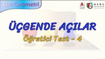 ÜÇGENDE AÇILAR / ÖĞRETİCİ TEST – 4 (AYT)