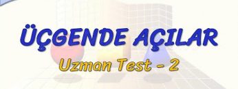 ÜÇGENDE AÇILAR / UZMAN TEST – 2 (AYT)