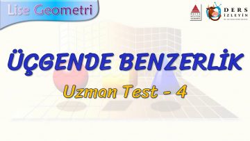 ÜÇGENDE BENZERLİK / UZMAN TEST – 4 (TYT)