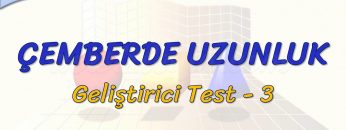 ÇEMBERDE UZUNLUK / GELİŞTİRİCİ TEST – 3 (TYT)