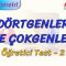 DÖRTGENLER VE ÇOKGENLER / ÖĞRETİCİ TEST – 2 (AYT)