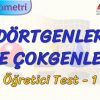 DÖRTGENLER VE ÇOKGENLER / ÖĞRETİCİ TEST – 1 (AYT)