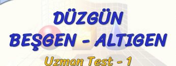 DÜZGÜN BEŞGEN – ALTIGEN / UZMAN TEST – 1 (TYT)