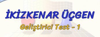İKİZKENAR ÜÇGEN / GELİŞTİRİCİ TEST – 1 (AYT)