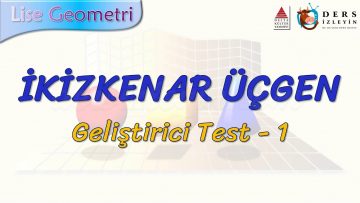 İKİZKENAR ÜÇGEN / GELİŞTİRİCİ TEST – 1 (AYT)