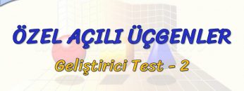 ÖZEL AÇILI ÜÇGENLER / GELİŞTİRİCİ TEST – 2 (AYT)