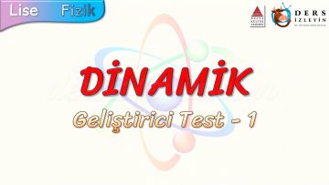 DİNAMİK / GELİŞTİRİCİ TEST – 1