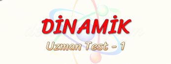 DİNAMİK / UZMAN TEST – 1
