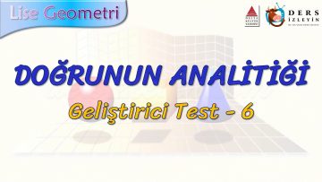DOĞRUNUN ANALİTİĞİ / GELİŞTİRİCİ TEST – 6 (AYT)