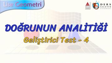 DOĞRUNUN ANALİTİĞİ / GELİŞTİRİCİ TEST – 4 (AYT)