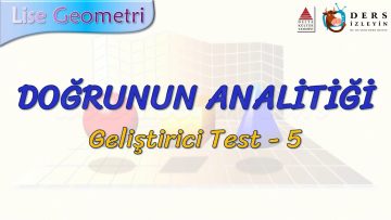 DOĞRUNUN ANALİTİĞİ / GELİŞTİRİCİ TEST – 5 (AYT)
