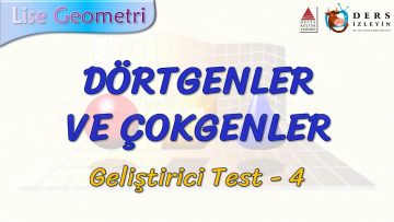 DÖRTGENLER VE ÇOKGENLER / GELİŞTİRİCİ TEST – 4 (AYT)