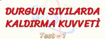 DURGUN SIVILARDA KALDIRMA KUVVETİ  / YAPRAK TEST  – 1
