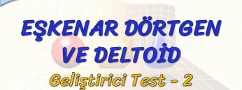 EŞKENAR DÖRTGEN VE DELTOİD / GELİŞTİRİCİ TEST – 2 (AYT)