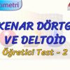 EŞKENAR DÖRTGEN VE DELTOİD / ÖĞRETİCİ TEST – 2 (AYT)