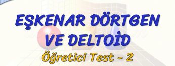 EŞKENAR DÖRTGEN VE DELTOİD / ÖĞRETİCİ TEST – 2 (AYT)