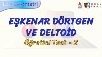 EŞKENAR DÖRTGEN VE DELTOİD / ÖĞRETİCİ TEST – 2 (AYT)