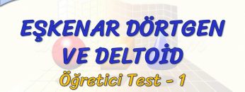 EŞKENAR DÖRTGEN VE DELTOİD / ÖĞRETİCİ TEST – 1 (AYT)