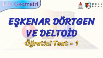 EŞKENAR DÖRTGEN VE DELTOİD / ÖĞRETİCİ TEST – 1 (AYT)