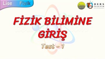 FİZİK BİLİMİNE GİRİŞ / YAPRAK TEST  – 1