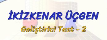 İKİZKENAR ÜÇGEN / GELİŞTİRİCİ TEST – 2 (AYT)