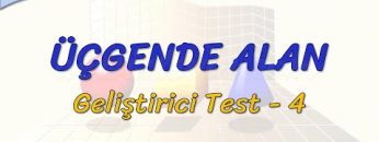 ÜÇGENDE ALAN / GELİŞTİRİCİ TEST – 4 (AYT)
