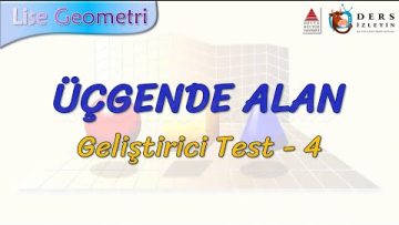 ÜÇGENDE ALAN / GELİŞTİRİCİ TEST – 4 (AYT)