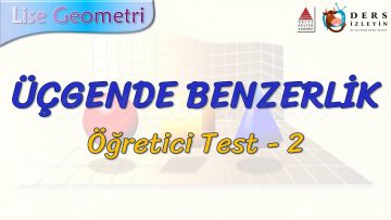 ÜÇGENDE BENZERLİK / ÖĞRETİCİ TEST – 2 (AYT)