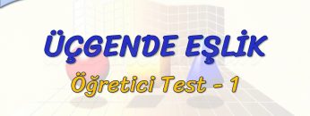 ÜÇGENDE EŞLİK / ÖĞRETİCİ TEST – 1 (AYT)