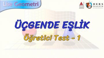ÜÇGENDE EŞLİK / ÖĞRETİCİ TEST – 1 (AYT)