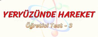 YERYÜZÜNDE HAREKET / ÖĞRETİCİ TEST – 3