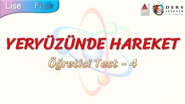 YERYÜZÜNDE HAREKET / ÖĞRETİCİ TEST – 4