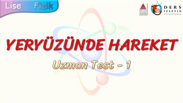YERYÜZÜNDE HAREKET / UZMAN TEST – 1