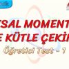 AÇISAL MOMENTUM VE KÜTLE ÇEKİMİ / ÖĞRETİCİ TEST – 1