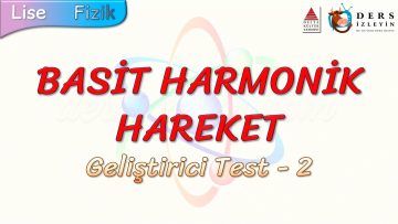 BASİT HARMONİK HAREKET / GELİŞTİRİCİ TEST – 2