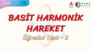 BASİT HARMONİK HAREKET / ÖĞRETİCİ TEST – 2