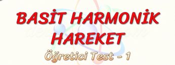BASİT HARMONİK HAREKET / ÖĞRETİCİ TEST – 1