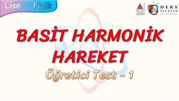 BASİT HARMONİK HAREKET / ÖĞRETİCİ TEST – 1