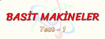 BASİT MAKİNELER / YAPRAK TEST – 1