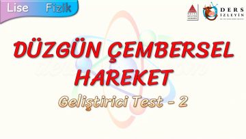 DÜZGÜN ÇEMBERSEL HAREKET / GELİŞTİRİCİ TEST – 2