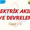 ELEKTRİK AKIMI VE DEVRELER / YAPRAK TEST – 1