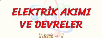 ELEKTRİK AKIMI VE DEVRELER / YAPRAK TEST – 1