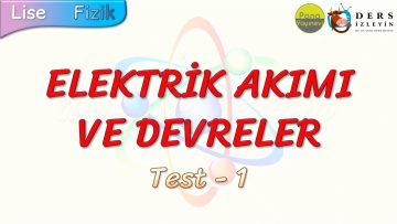 ELEKTRİK AKIMI VE DEVRELER / YAPRAK TEST – 1