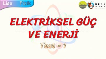 ELEKTRİKSEL GÜÇ VE ENERJİ / YAPRAK TEST – 1