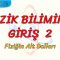 FİZİK BİLİMİNE GİRİŞ – 2 / FİZİĞİN ALT DALLARI