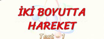 İKİ BOYUTTA HAREKET / YAPRAK TEST – 1