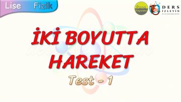 İKİ BOYUTTA HAREKET / YAPRAK TEST – 1